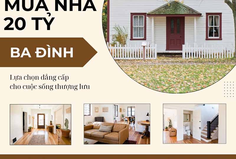 Mua nhà 20 tỷ tại Ba Đình, pháp lý chuẩn – lựa chọn đẳng cấp cho cuộc sống thượng lưu