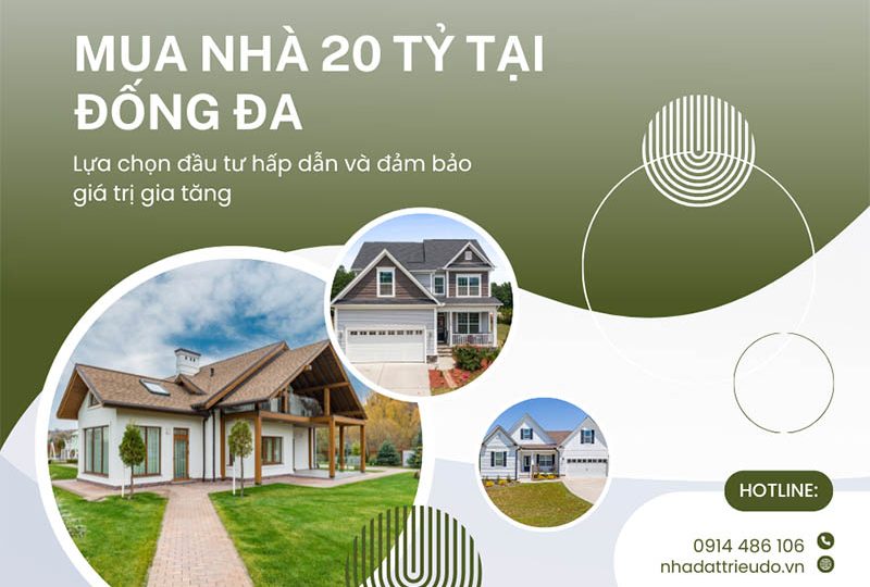 Mua Nhà 20 Tỷ Tại Đống Đa, Lựa Chọn Đầu Tư Hấp Dẫn Và Đảm Bảo Giá Trị Gia Tăng