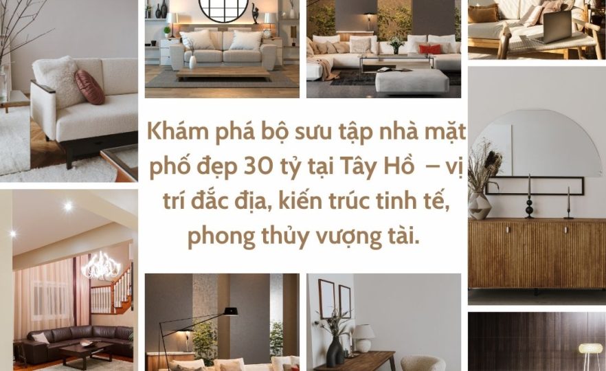 Nhà 30 tỷ tại Tây Hồ vị trí đắc địa, kiến trúc tinh tế, phong thủy đẹp