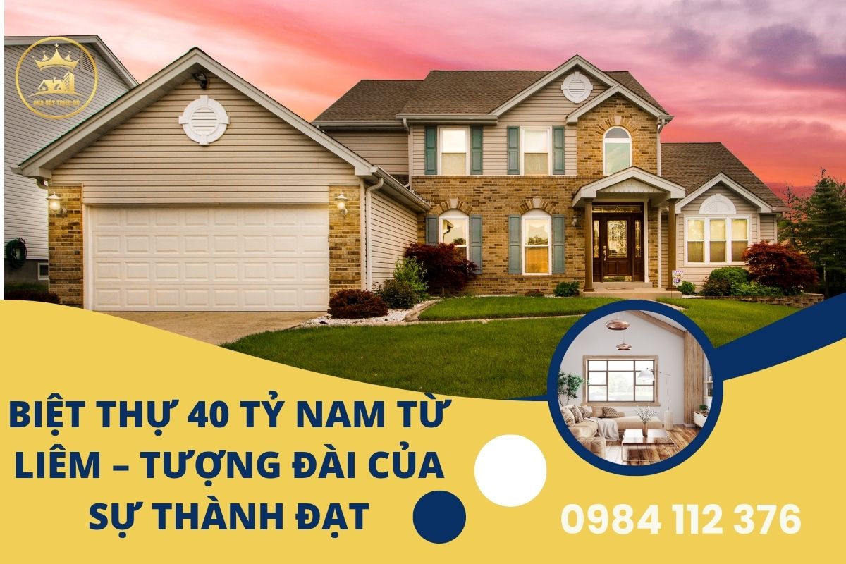 Biệt Thự 40 Tỷ Nam Từ Liêm – Tượng Đài Của Sự Thành Đạt