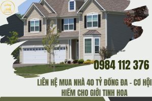Liên Hệ  Mua Nhà 40 Tỷ Đống Đa – Cơ Hội Hiếm Cho Giới Tinh HoaLiên Hệ  Mua Nhà 40 Tỷ Đống Đa – Cơ Hội Hiếm Cho Giới Tinh Hoa