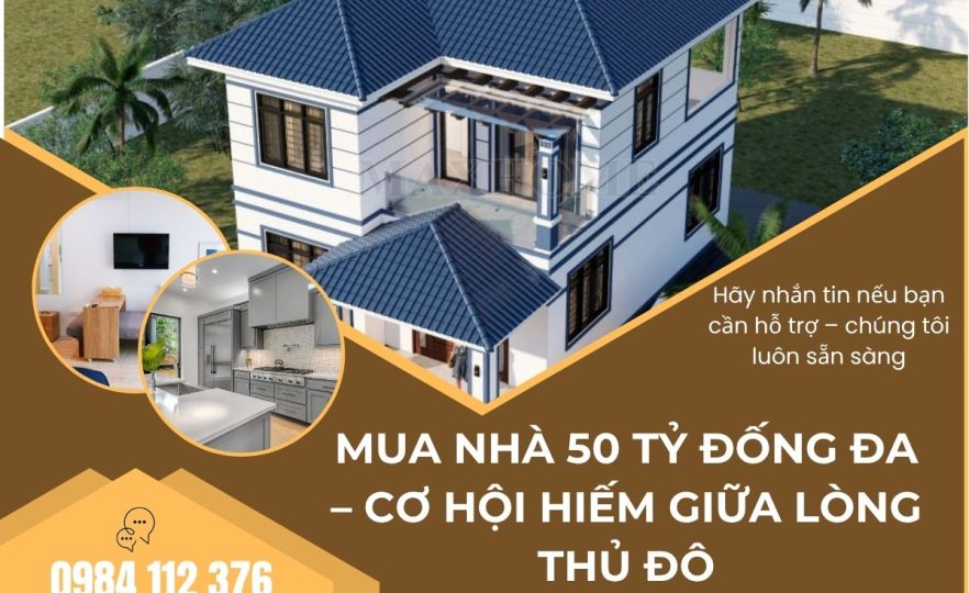 Mua Nhà 50 Tỷ Đống Đa – Cơ Hội Hiếm Giữa Lòng Thủ Đô
