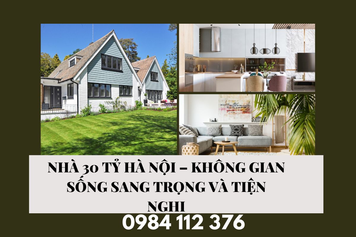 Nhà 30 Tỷ Hà Nội – Không Gian Sống Sang Trọng Và Tiện Nghi