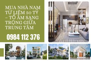 Mua nhà Nam Từ Liêm 50 tỷ – Tổ ấm sang trọng giữa trung tâm