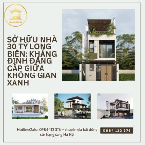 Sở Hữu Nhà 30 Tỷ Long Biên Đẳng Cấp Giữa Không Gian Xanh