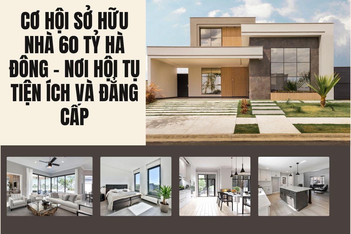 Cơ Hội Sở Hữu Nhà 60 Tỷ Hà Đông – Nơi Hội Tụ Tiện Ích Và Đẳng Cấp