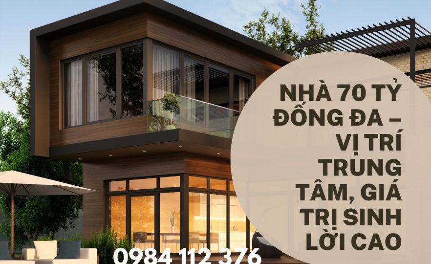 Nhà 70 Tỷ Đống Đa – Vị Trí Trung Tâm, Giá Trị Sinh Lời Cao