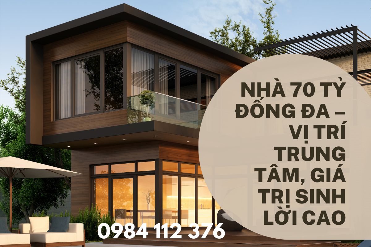 Nhà 70 Tỷ Đống Đa – Vị Trí Trung Tâm, Giá Trị Sinh Lời Cao