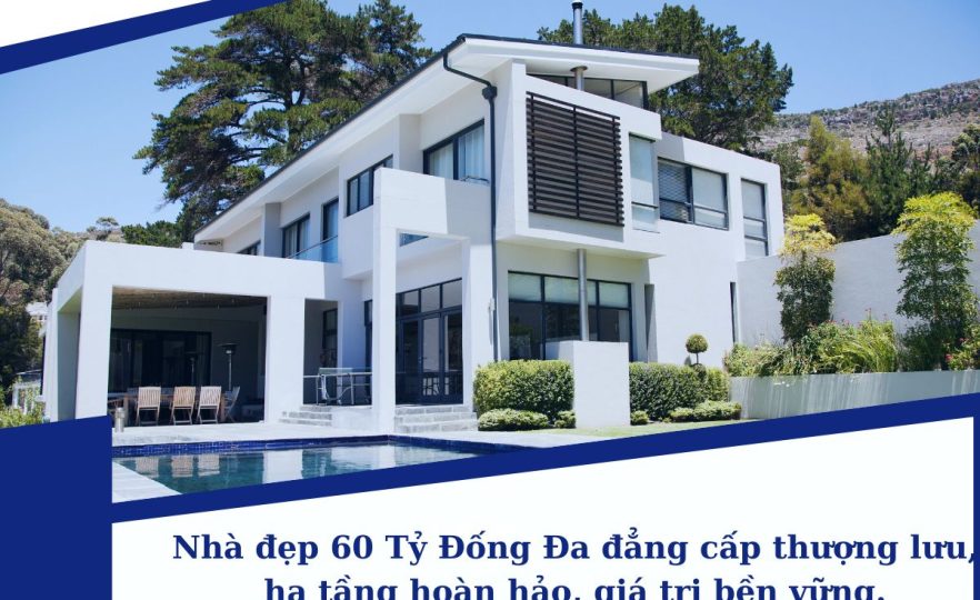 Nhà đẹp 60 Tỷ Đống Đa đẳng cấp thượng lưu, hạ tầng hoàn hảo