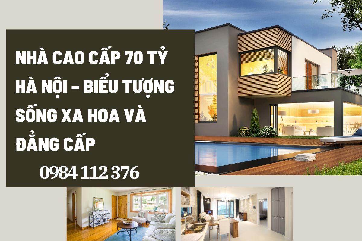 Nhà Cao Cấp 70 Tỷ Hà Nội – Biểu Tượng Sống Xa Hoa Và Đẳng Cấp