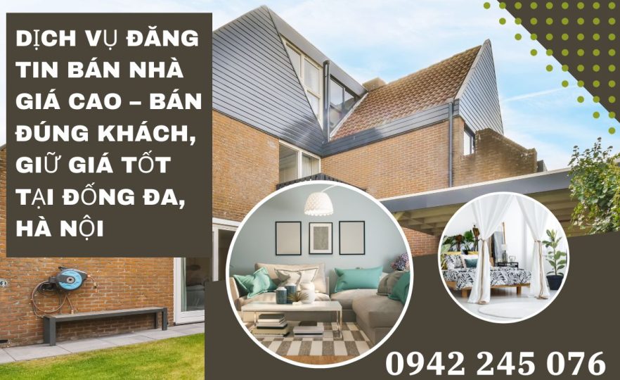 Dịch Vụ Đăng Tin Bán Nhà Giá Cao – Bán Đúng Khách, Giữ Giá Tốt Tại Đống Đa, Hà Nội
