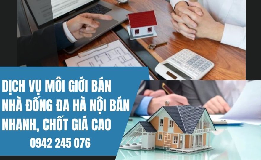 Dịch vụ môi giới bán nhà Đống Đa Hà Nội Bán nhanh, chốt giá cao