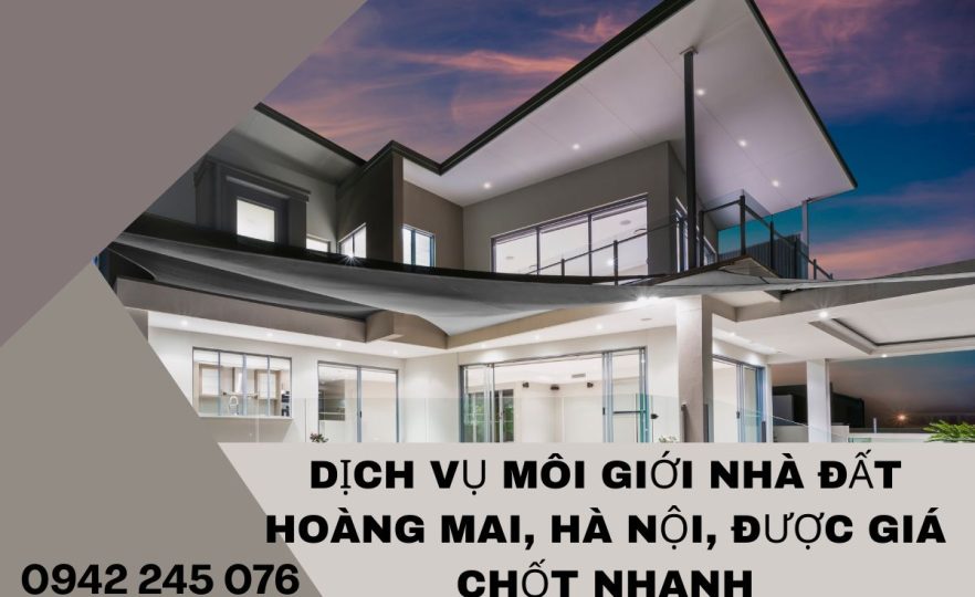 Dịch vụ môi giới nhà đất Hoàng Mai, Hà Nội, được giá chốt nhanh
