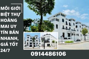 Dịch Vụ Môi Giới Biệt Thự Hoàng Mai Uy Tín – Bán Nhanh, Giá Cao, Có Sẵn Khách