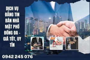Dịch vụ đăng tin bán nhà mặt phố Đồng Đa – Bán nhanh, giá tốt