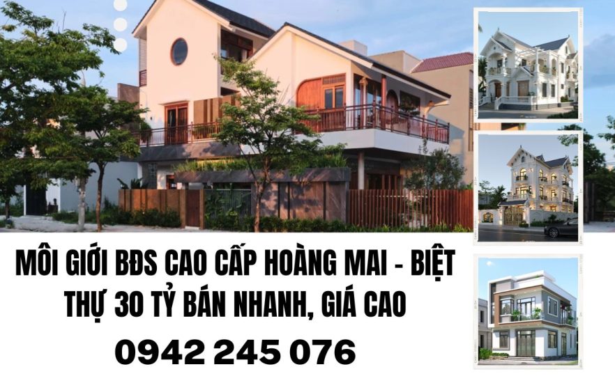 Môi Giới BĐS Cao Cấp Hoàng Mai, Hà Nội – Biệt Thự 30 Tỷ Bán Nhanh, Giá Cao