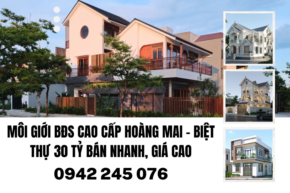Môi Giới BĐS Cao Cấp Hoàng Mai – Biệt Thự 30 Tỷ Bán Nhanh, Giá Cao, Khách VIP