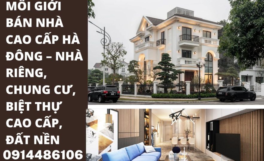 Môi Giới Bán Nhà Cao Cấp Hà Đông – Nhà Riêng, Chung Cư, Biệt Thự Cao Cấp, Đất Nền