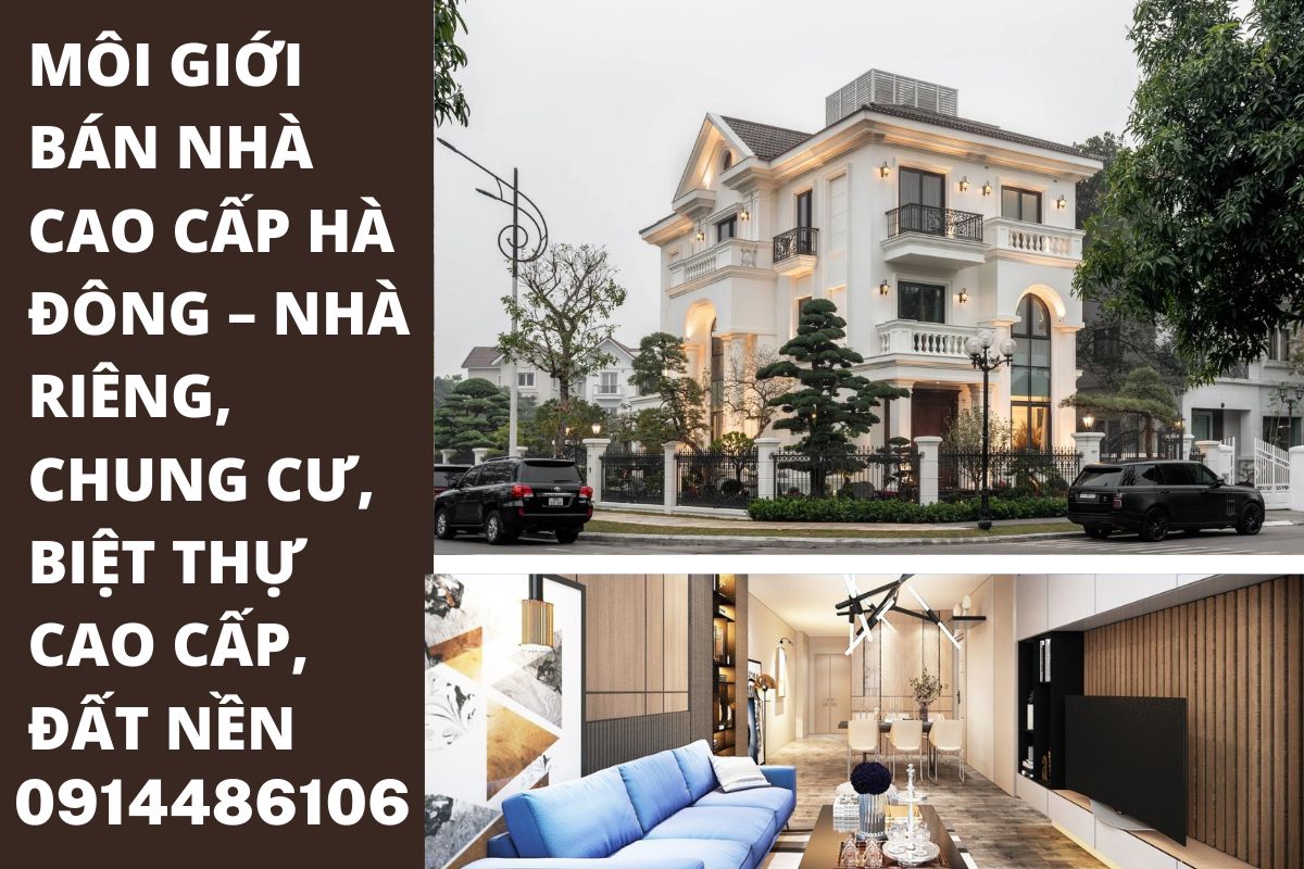 Môi Giới Bán Nhà Hà Đông – Nhận Tất Cả Loại Bất Động Sản, Nhà VIP Trên 30 Tỷ