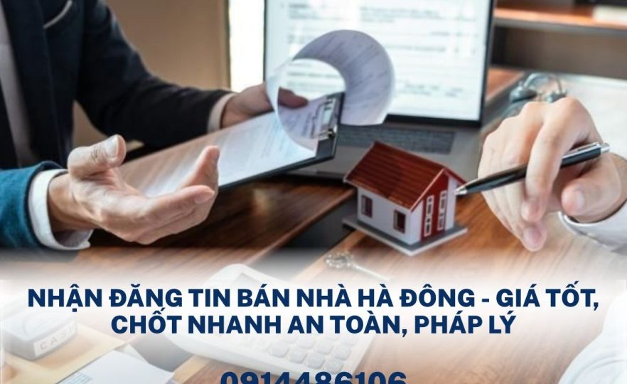 Nhận Đăng Tin Môi Giới Nhà Hà Đông - Giá Tốt, Chốt Nhanh An Toàn, Pháp Lý