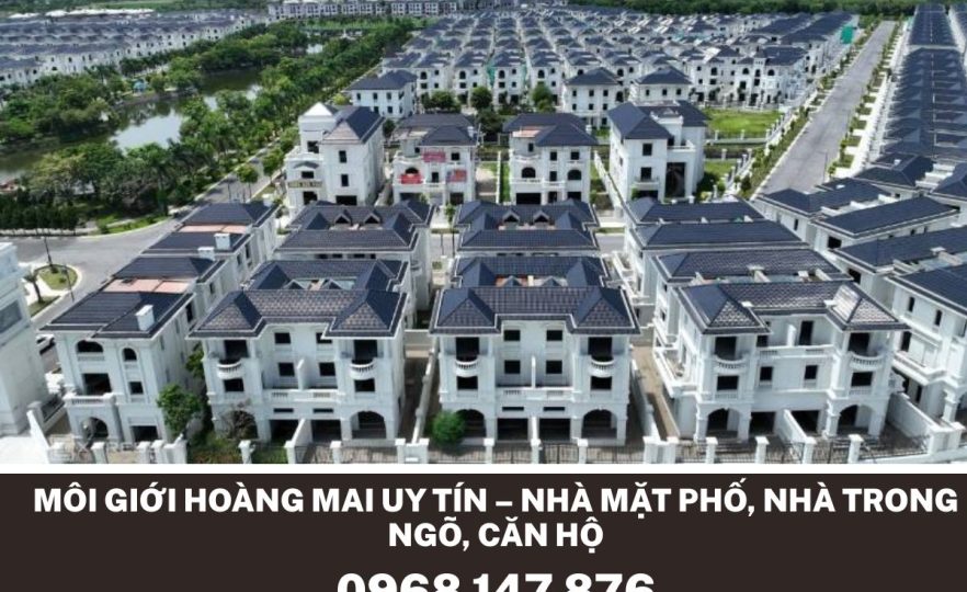 Môi Giới Hoàng Mai Uy Tín – Nhà Mặt Phố, Nhà Trong Ngõ, Căn Hộ